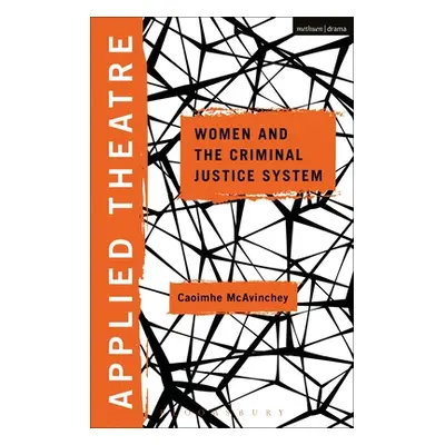 "Applied Theatre: Women and the Criminal Justice System" - "" ("McAvinchey Caoimhe")