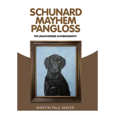 "Schunard Mayhem Pangloss: The Unauthorized Autobiography" - "" ("Mayer Martin Paul")