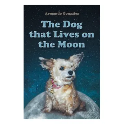 "The Dog that Lives on the Moon" - "" ("Gonzalez Armando")