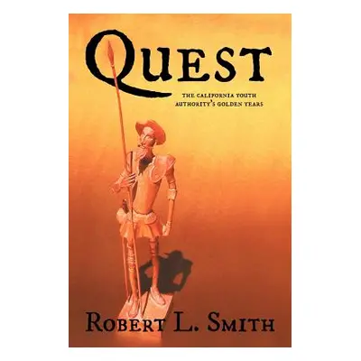 "Quest: The California Youth Authority's Golden Years" - "" ("Smith Robert L.")