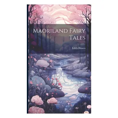 "Maoriland Fairy Tales" - "" ("Howes Edith")