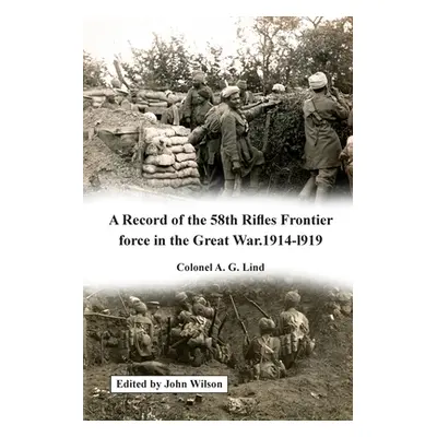 "A Record of the 58th Rifles F.F. in the Great War. 1914-l919" - "" ("Lind A. G.")