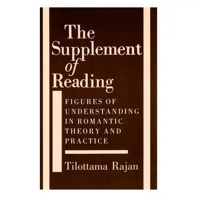 "The Supplement of Reading: Figures of Understanding in Romantic Theory and Practice" - "" ("Raj