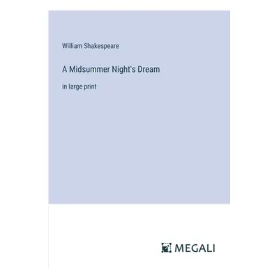 "A Midsummer Night's Dream: in large print" - "" ("Shakespeare William")