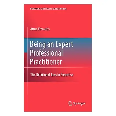 "Being an Expert Professional Practitioner: The Relational Turn in Expertise" - "" ("Edwards Ann