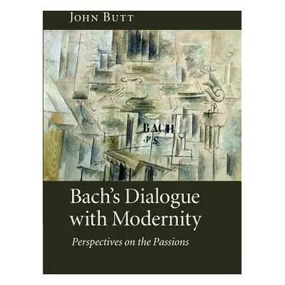 "Bach's Dialogue with Modernity: Perspectives on the Passions" - "" ("Butt John")