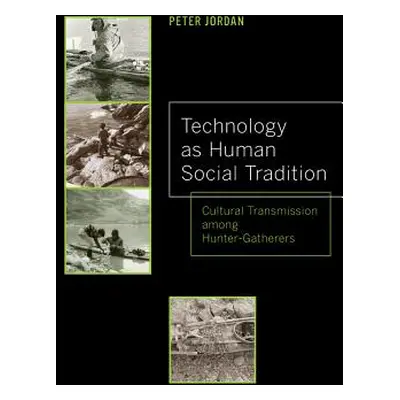 "Technology as Human Social Tradition: Cultural Transmission Among Hunter-Gatherers Volume 7" - 