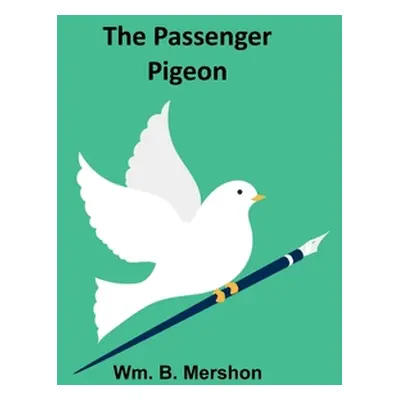 "The Passenger Pigeon" - "" ("Mershon Wm B.")