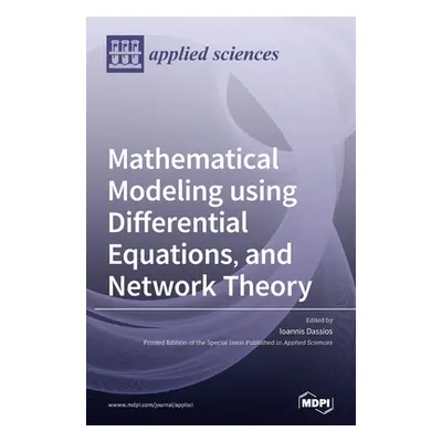 "Mathematical Modeling using Differential Equations, and Network Theory" - "" ("Dassios Ioannis"