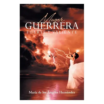 "Mujer Guerrera Fuerte Y Valiente" - "" ("Los ngeles Hernndez Mara de")