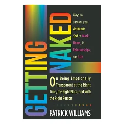 "Getting Naked: On Being Emotionally Transparent at the Right time, the Right Place, and with th