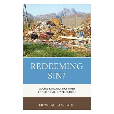 "Redeeming Sin?: Social Diagnostics amid Ecological Destruction" - "" ("Conradie Ernst M.")