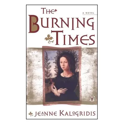 "The Burning Times: A Novel of Medieval France" - "" ("Kalogridis Jeanne")