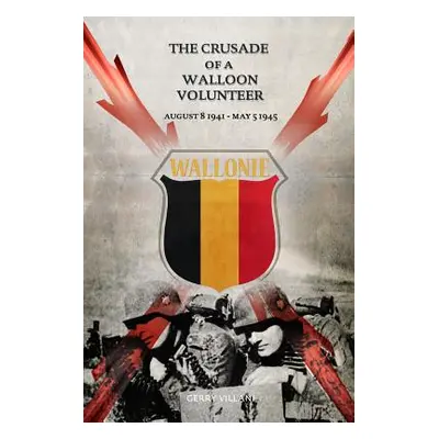 "The Crusade of a Walloon Volunteer: August 8, 1941 - May 5, 1945" - "" ("Villani Gerry")