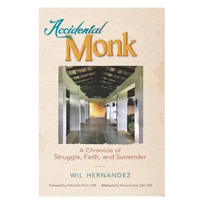 "Accidental Monk: A Chronicle of Struggle, Faith, and Surrender" - "" ("Hernandez Wil")