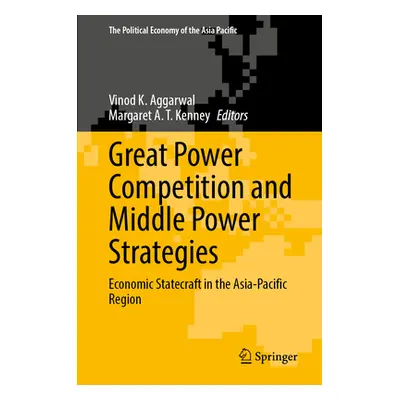 "Great Power Competition and Middle Power Strategies: Economic Statecraft in the Asia-Pacific Re