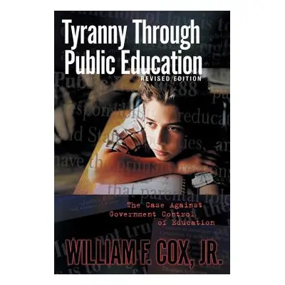 "Tyranny Through Public Education - Revised Edition" - "" ("Cox William F. Jr.")