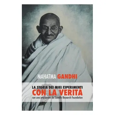 "Mahatma Gandhi, la storia dei miei esperimenti con la Verit: con una prefazione del Gandhi Rese