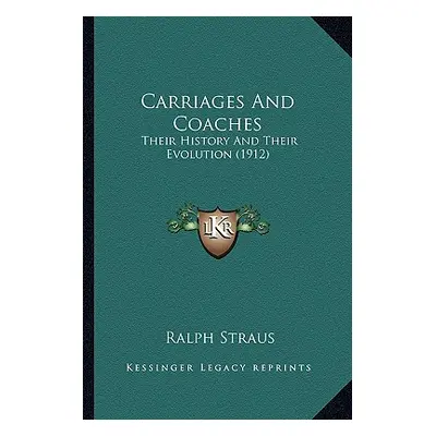 "Carriages And Coaches: Their History And Their Evolution (1912)" - "" ("Straus Ralph")