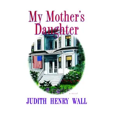 "My Mother's Daughter" - "" ("Wall Judith Henry")