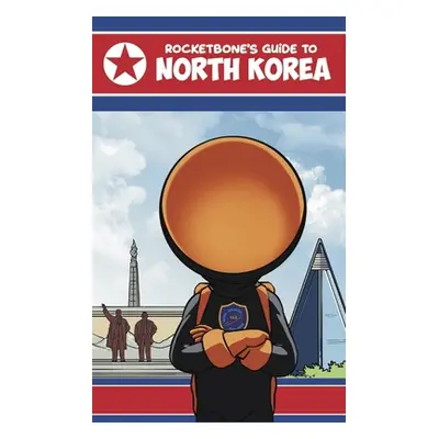 "Rocketbone's Guide to North Korea" - "" ("Jabone J. R.")