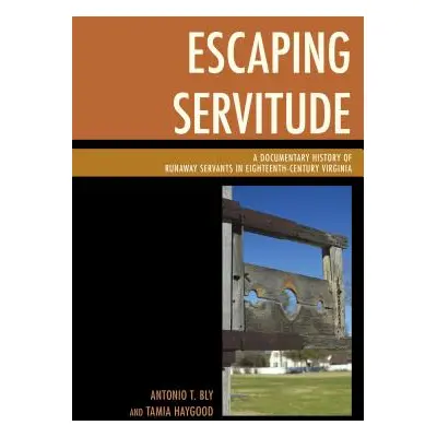 "Escaping Servitude: A Documentary History of Runaway Servants in Eighteenth-Century Virginia" -