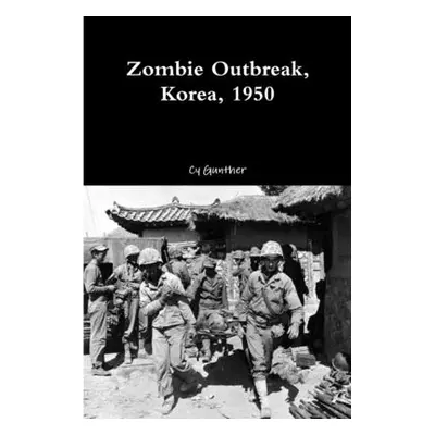 "Zombie Outbreak, Korea, 1950" - "" ("Gunther Cy")