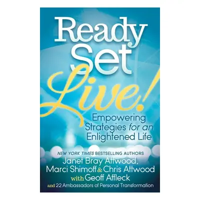 "Ready, Set, Live!: Empowering Strategies for an Enlightened Life" - "" ("Attwood Janet")