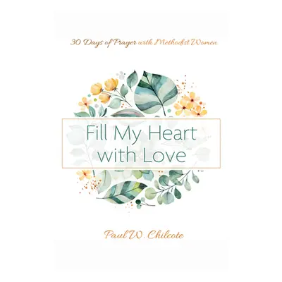 "Fill My Heart with Love" - "" ("Chilcote Paul W.")