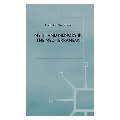 "Myth and Memory in the Mediterranean: Remembering Fascism's Empire" - "" ("Doumanis N.")