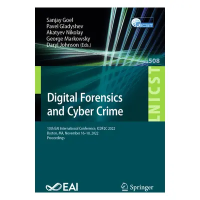 "Digital Forensics and Cyber Crime: 13th Eai International Conference, Icdf2c 2022, Boston, Ma, 