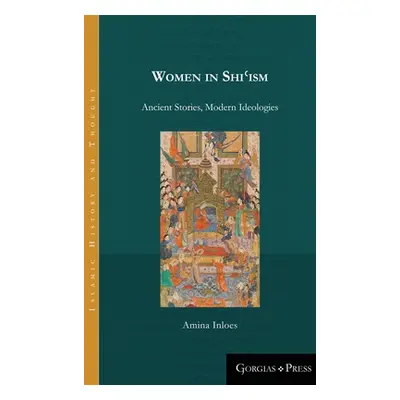 "Women in Shiʿism: Ancient Stories, Modern Ideologies" - "" ("Inloes Amina")