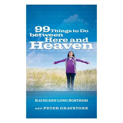 "99 Things to Do Between Here and Heaven" - "" ("Bostrom Kathleen Long")