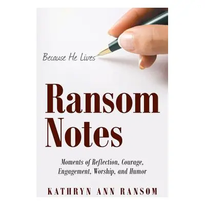 "Ransom Notes: Moments of Reflection, Courage, Engagement, Worship, and Humor" - "" ("Ransom Kat