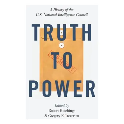 "Truth to Power: A History of the U.S. National Intelligence Council" - "" ("Hutchings Robert")