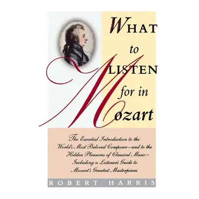 "What to Listen for in Mozart" - "" ("Harris Robert")