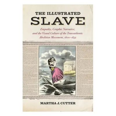 "The Illustrated Slave: Empathy, Graphic Narrative, and the Visual Culture of the Transatlantic 