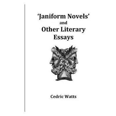 "'Janiform Novels' and other Literary Essays" - "" ("Watts Cedric")