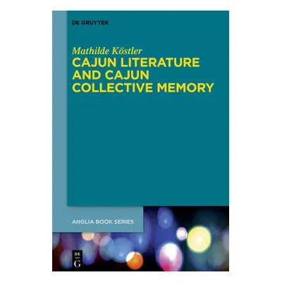 "Cajun Literature and Cajun Collective Memory" - "" ("Kstler Mathilde")