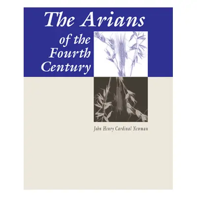 "Arians of the Fourth Century" - "" ("Newman John Henry")