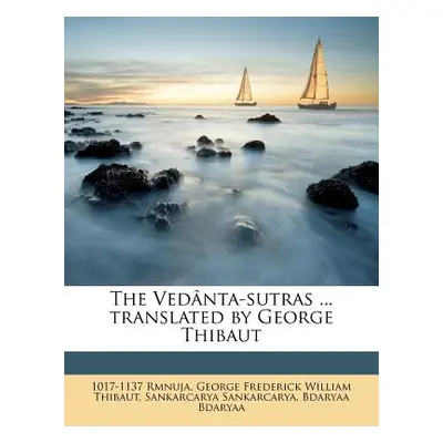 "The Vednta-sutras ... translated by George Thibaut" - "" ("Rmnuja 1017-1137")