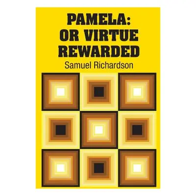 "Pamela: Or Virtue Rewarded" - "" ("Richardson Samuel")