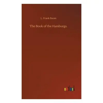 "The Book of the Hamburgs." - "" ("Baum L. Frank")