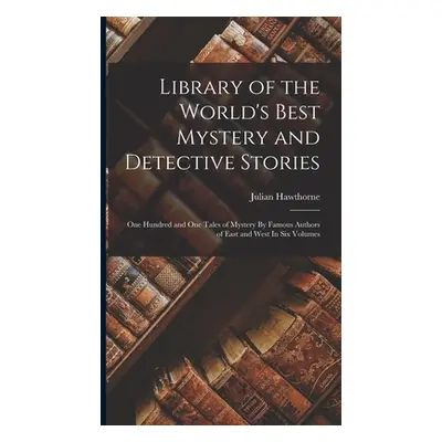 "Library of the World's Best Mystery and Detective Stories: One Hundred and One Tales of Mystery