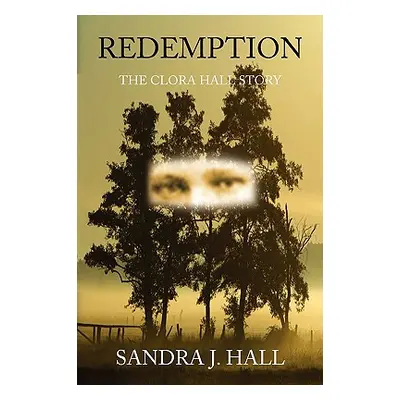 "Redemption: The Clora Hall Story" - "" ("Hall Sandra")