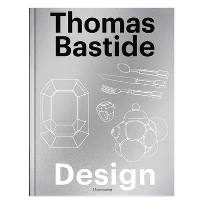 "Thomas Bastide: Design" - "" ("Bastide Thomas")