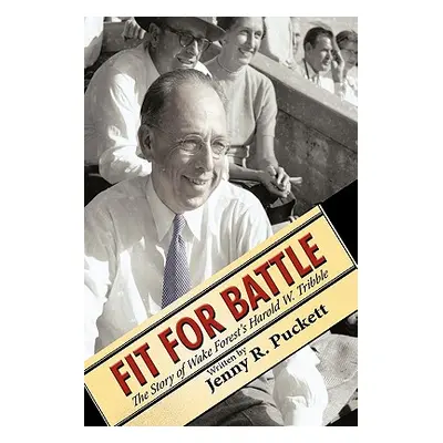 "Fit for Battle: The Story of Wake Forest's Harold W. Tribble" - "" ("Puckett Jenny R.")