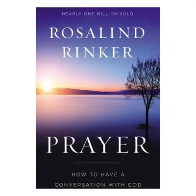 "Prayer: How to Have a Conversation with God" - "" ("Rinker Rosalind")