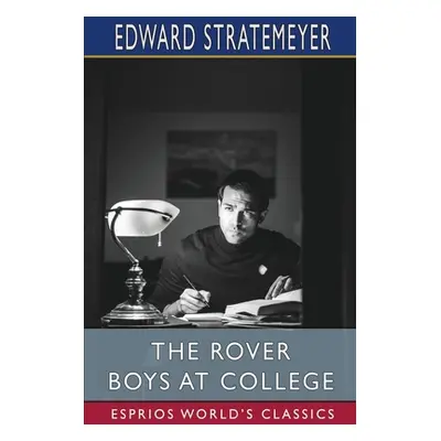 "The Rover Boys at College (Esprios Classics): or, The Right Road and the Wrong" - "" ("Strateme