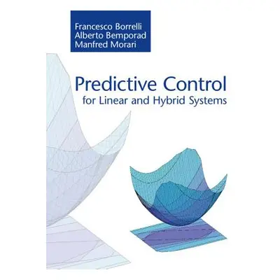 "Predictive Control for Linear and Hybrid Systems" - "" ("Borrelli Francesco")